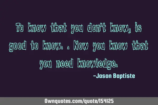 To know that you don