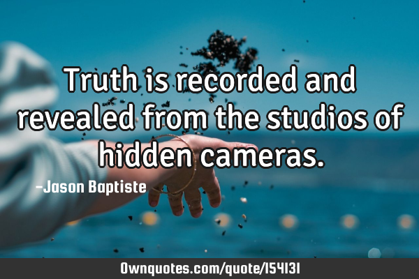 Truth is recorded and revealed from the studios of hidden