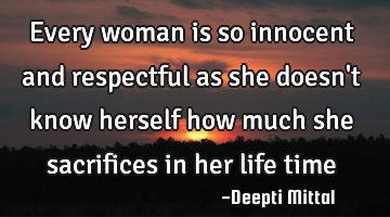 Every woman is so innocent and respectful as she doesn
