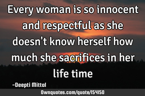 Every woman is so innocent and respectful as she doesn