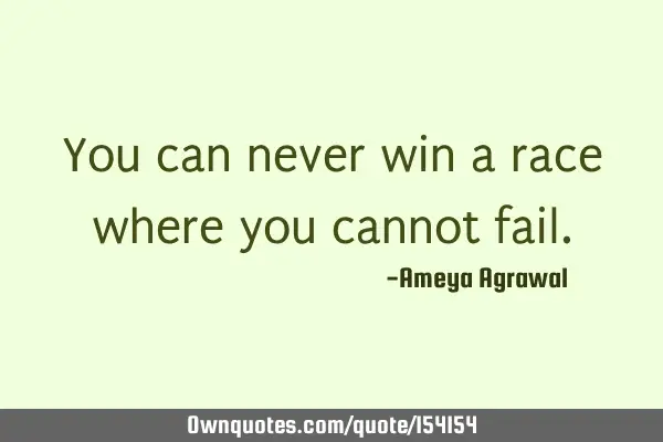 You can never win a race where you cannot