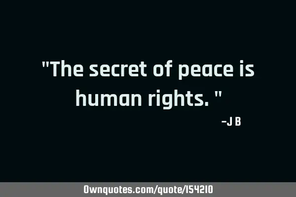 The secret of peace is human