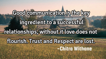 Good communication is the key ingredient to a successful relationships, without it love does not