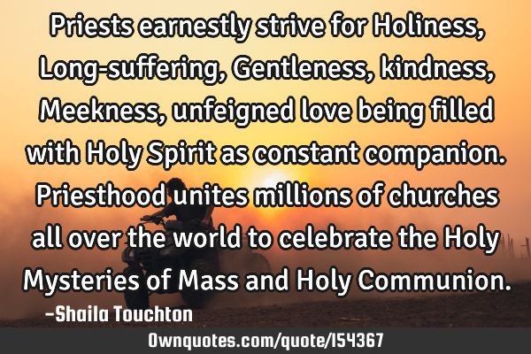 Priests earnestly strive for Holiness, Long-suffering, Gentleness, kindness, Meekness, unfeigned