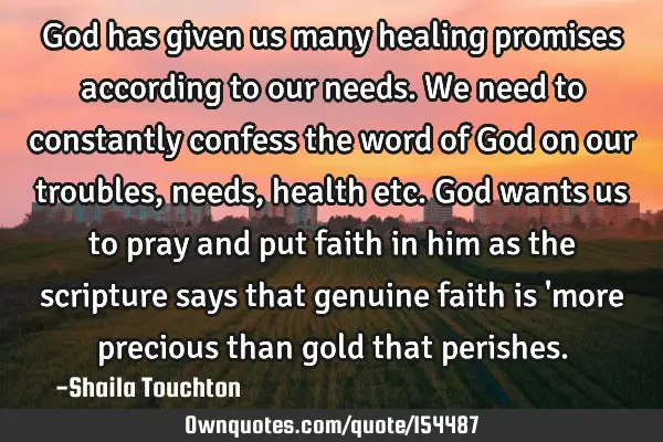God has given us many healing promises according to our needs. We need to constantly confess the