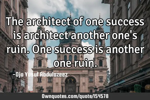The architect of one success is architect another one