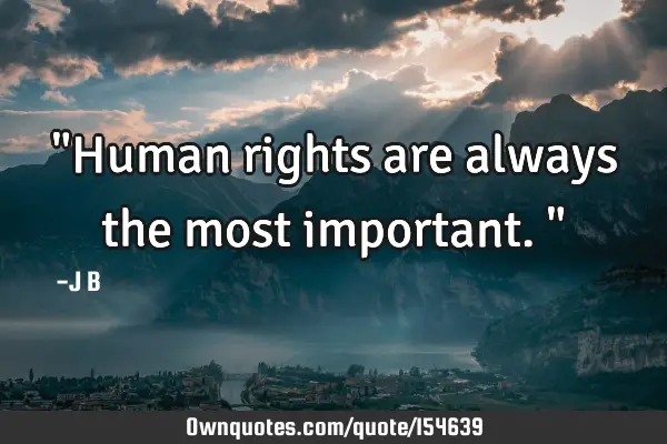 "Human rights are always the most important."