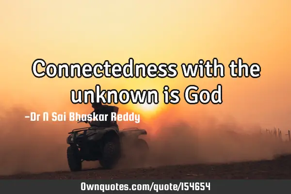 Connectedness with the unknown is G