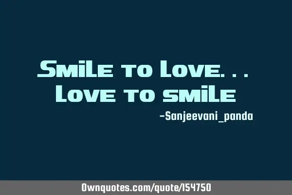 Smile to love.. Love to