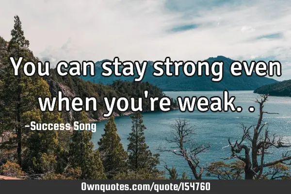 You can stay strong even when you