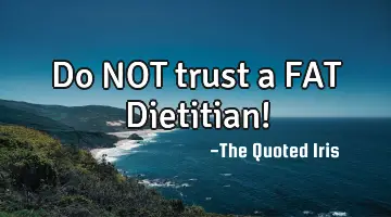 Do NOT trust a FAT Dietitian!