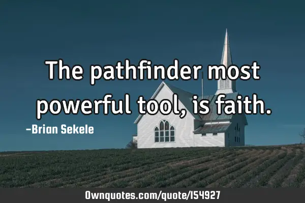 The pathfinder most powerful tool, is