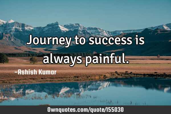 Journey to success is always