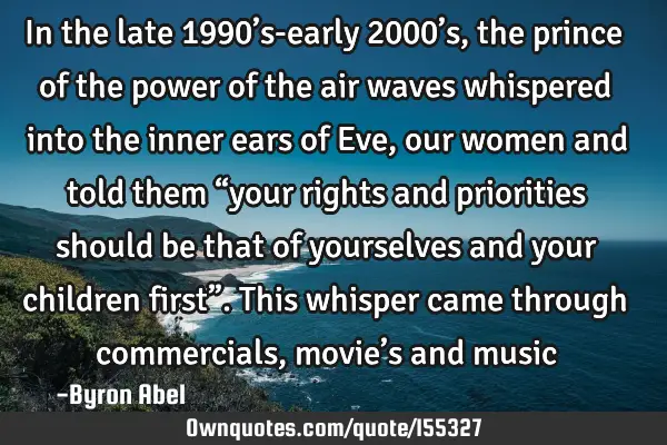 In the late 1990’s-early 2000’s, the prince of the power of the air waves whispered into the