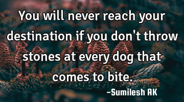 You will never reach your destination if you don