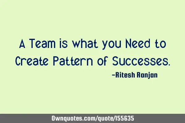 A Team is what you Need to Create Pattern of S