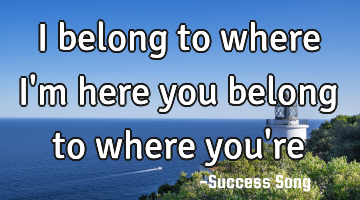 I belong to where I