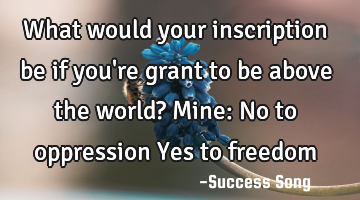 What would your inscription be if you