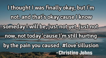 I thought I was finally okay, but I