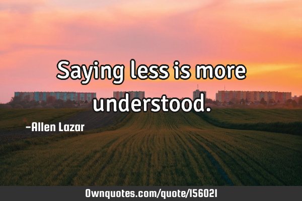 Saying less is more