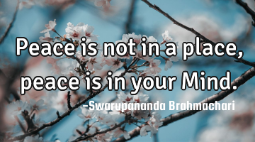 Peace is not in a place, peace is in your Mind.