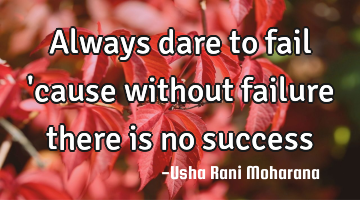 Always dare to fail 