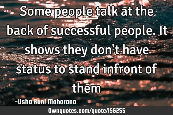 Some people talk at the back of successful people.It shows they don