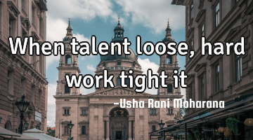 When talent loose, hard work tight it