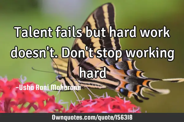 Talent fails but hard work doesn