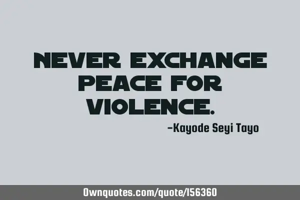 Never exchange peace for