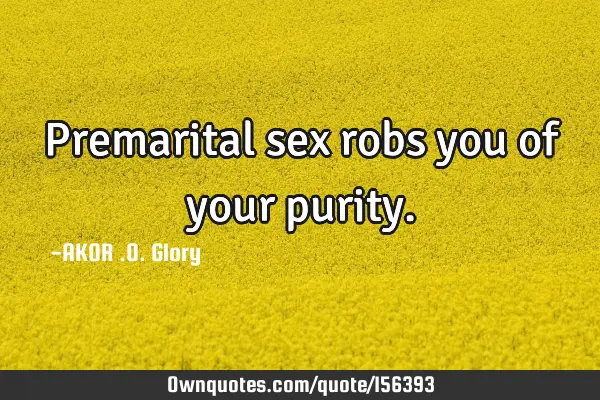 Premarital Sex Robs You Of Your Purity