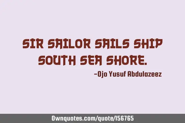 Sir sailor sails ship south sea
