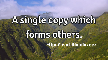 A single copy which forms others.
