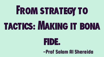 From strategy to tactics: Making it bona fide.