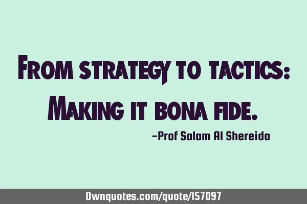 From strategy to tactics: Making it bona