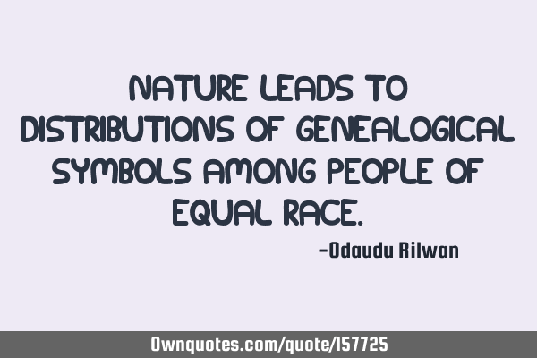 Nature leads to distributions of genealogical symbols among people of equal