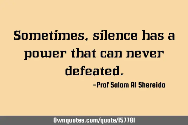 Sometimes, silence has a power that can never