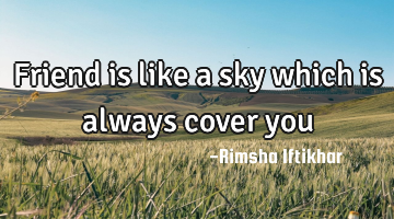 Friend is like a sky which is always cover you