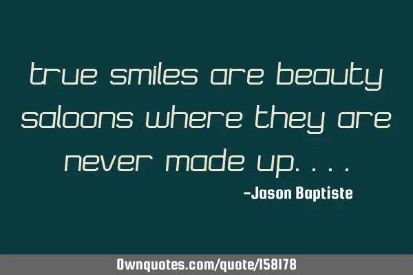 True Smiles Are Beauty Saloons Where They Are Never Made U