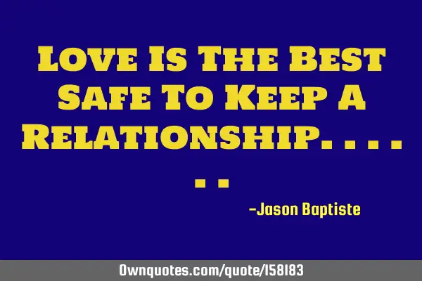 Love Is The Best Safe To Keep A R