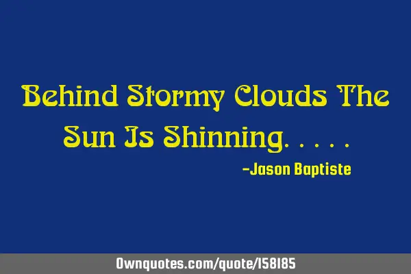 Behind Stormy Clouds The Sun Is S
