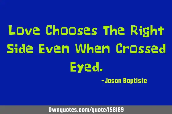 Love Chooses The Right Side Even When Crossed E