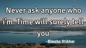 Never ask anyone who i