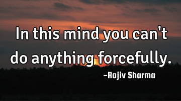 In this mind you can