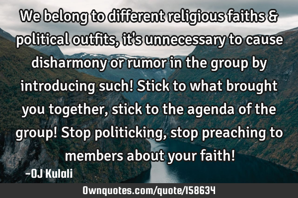 We belong to different religious faiths & political outfits, it