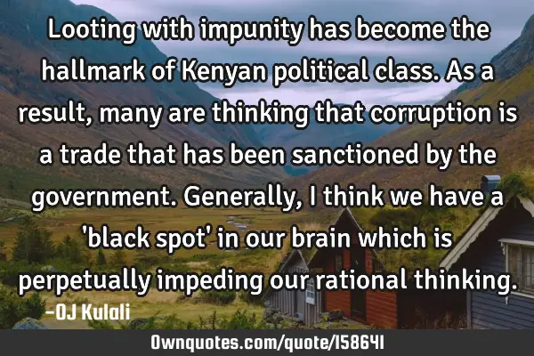 Looting with impunity has become the hallmark of Kenyan political class. As a result, many are
