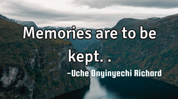 Memories are to be kept..