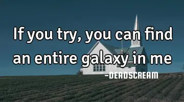 If you try, you can find an entire galaxy in
