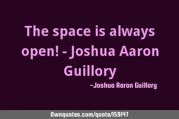The space is always open!