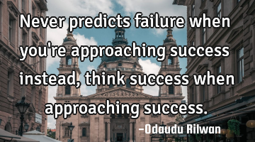 Never predicts failure when you